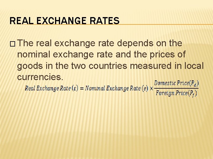 REAL EXCHANGE RATES � The real exchange rate depends on the nominal exchange rate
