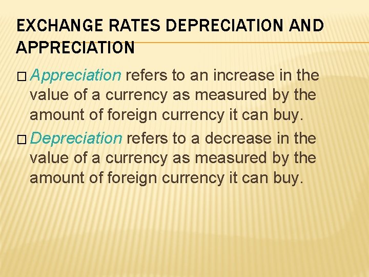 EXCHANGE RATES DEPRECIATION AND APPRECIATION � Appreciation refers to an increase in the value