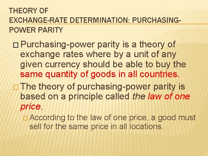 THEORY OF EXCHANGE-RATE DETERMINATION: PURCHASINGPOWER PARITY � Purchasing-power parity is a theory of exchange