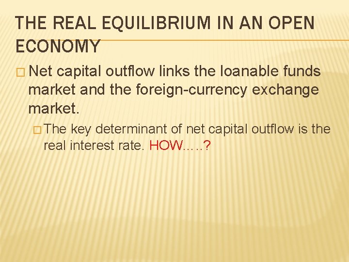 THE REAL EQUILIBRIUM IN AN OPEN ECONOMY � Net capital outflow links the loanable