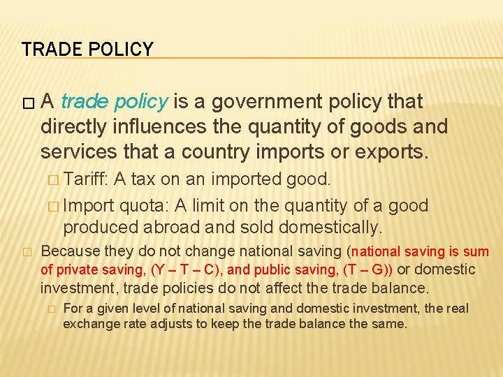 TRADE POLICY �A trade policy is a government policy that directly influences the quantity