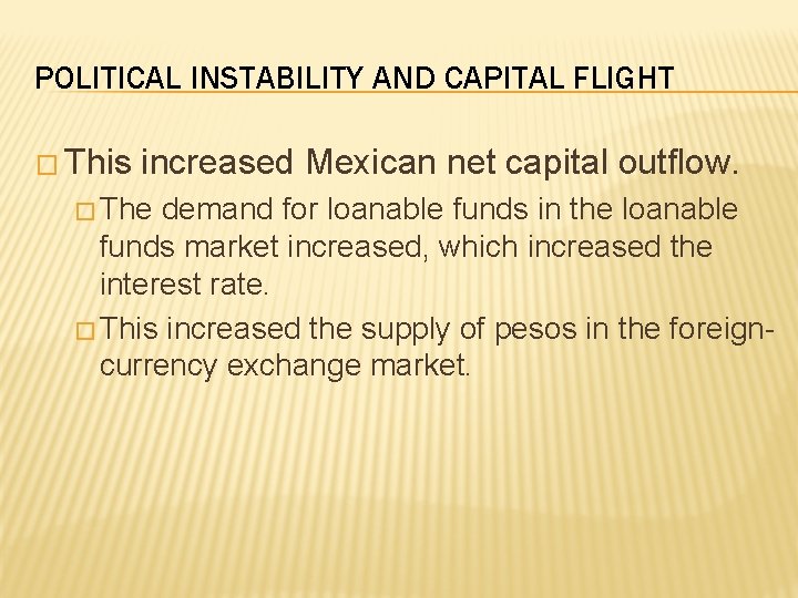 POLITICAL INSTABILITY AND CAPITAL FLIGHT � This increased Mexican net capital outflow. � The