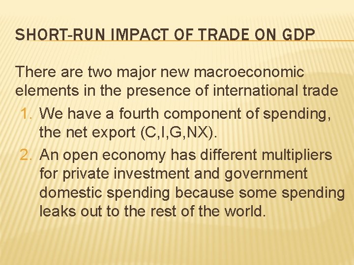 SHORT-RUN IMPACT OF TRADE ON GDP There are two major new macroeconomic elements in