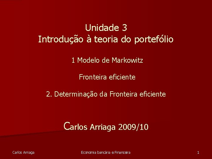 Unidade 3 Introdução à teoria do portefólio 1 Modelo de Markowitz Fronteira eficiente 2.