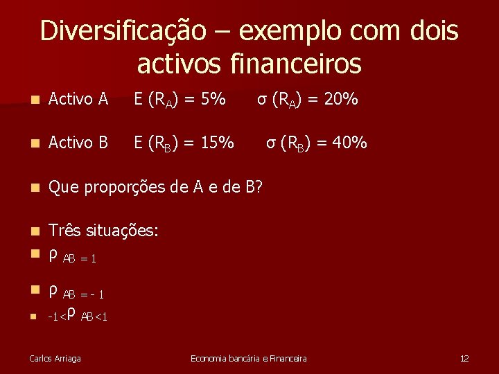 Diversificação – exemplo com dois activos financeiros n Activo A E (RA) = 5%