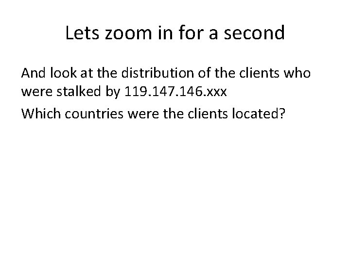 Lets zoom in for a second And look at the distribution of the clients