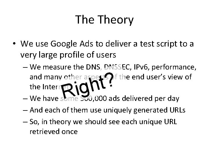 The Theory • We use Google Ads to deliver a test script to a