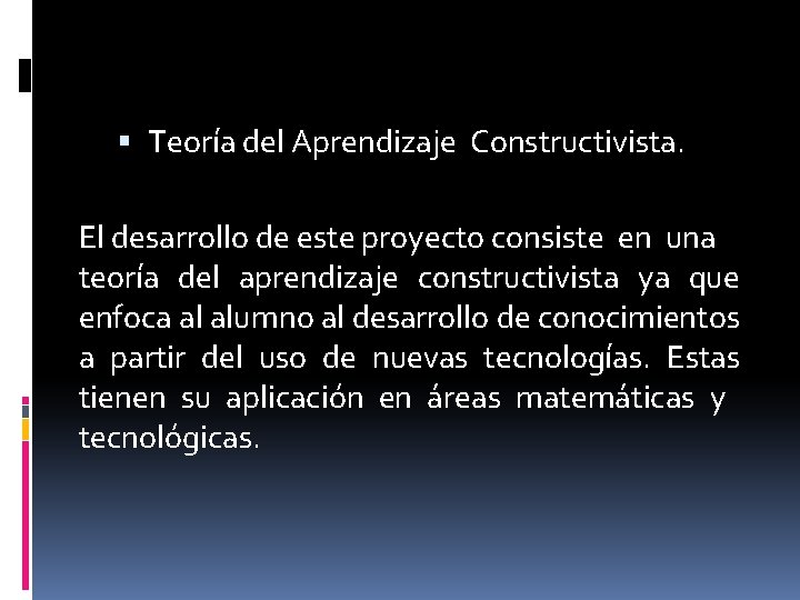  Teoría del Aprendizaje Constructivista. El desarrollo de este proyecto consiste en una teoría