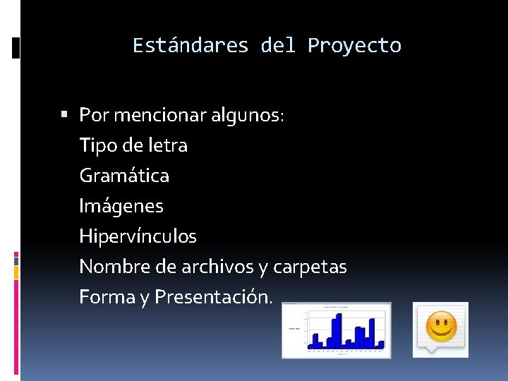 Estándares del Proyecto Por mencionar algunos: Tipo de letra Gramática Imágenes Hipervínculos Nombre de