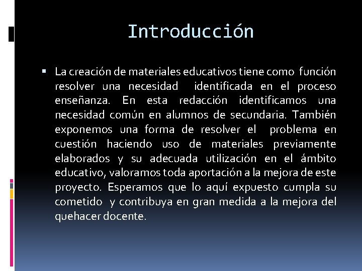 Introducción La creación de materiales educativos tiene como función resolver una necesidad identificada en