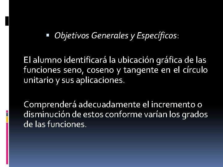  Objetivos Generales y Específicos: El alumno identificará la ubicación gráfica de las funciones