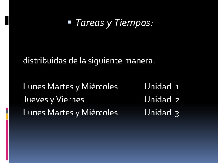  Tareas y Tiempos: distribuidas de la siguiente manera. Lunes Martes y Miércoles Jueves