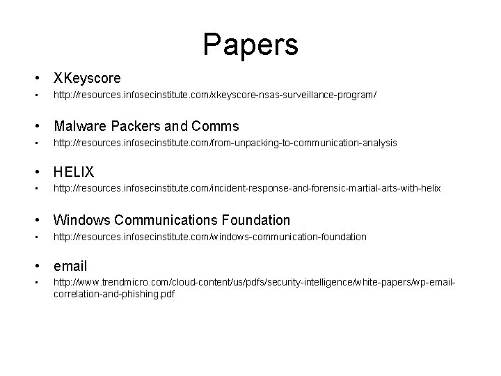 Papers • XKeyscore • http: //resources. infosecinstitute. com/xkeyscore-nsas-surveillance-program/ • Malware Packers and Comms •