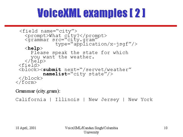 Voice. XML examples [ 2 ] <field name=“city”> <prompt>What city? </prompt> <grammar src=“city. gram”