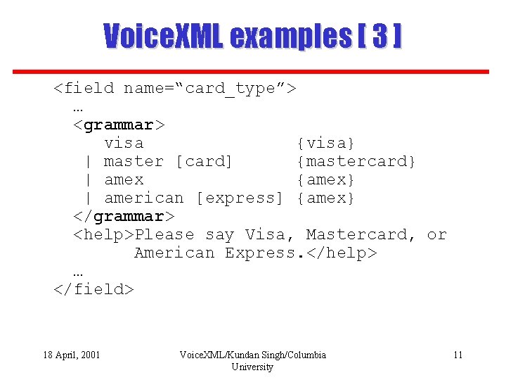 Voice. XML examples [ 3 ] <field name=“card_type”> … <grammar> visa {visa} | master