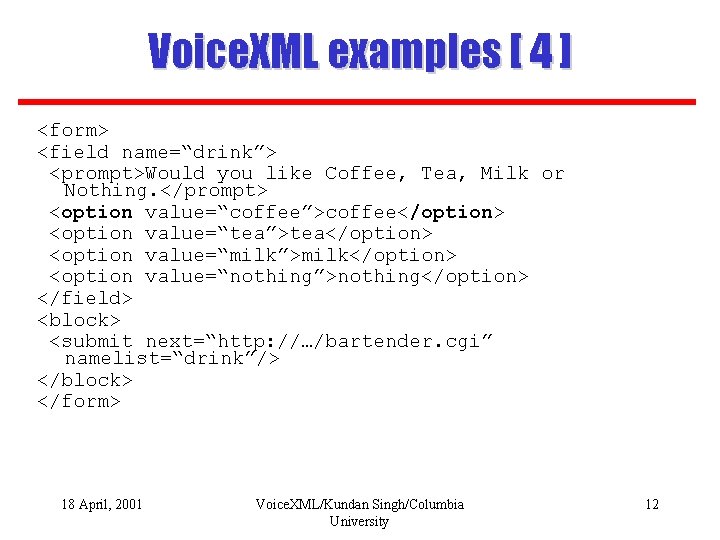 Voice. XML examples [ 4 ] <form> <field name=“drink”> <prompt>Would you like Coffee, Tea,