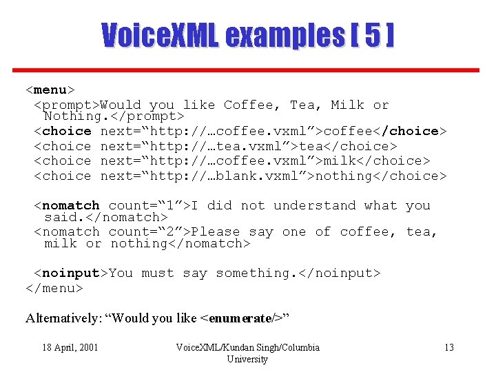 Voice. XML examples [ 5 ] <menu> <prompt>Would you like Coffee, Tea, Milk or