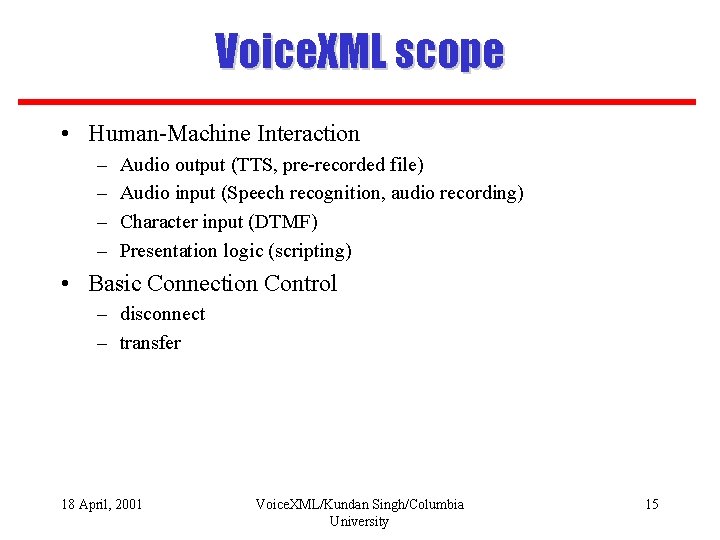 Voice. XML scope • Human-Machine Interaction – – Audio output (TTS, pre-recorded file) Audio