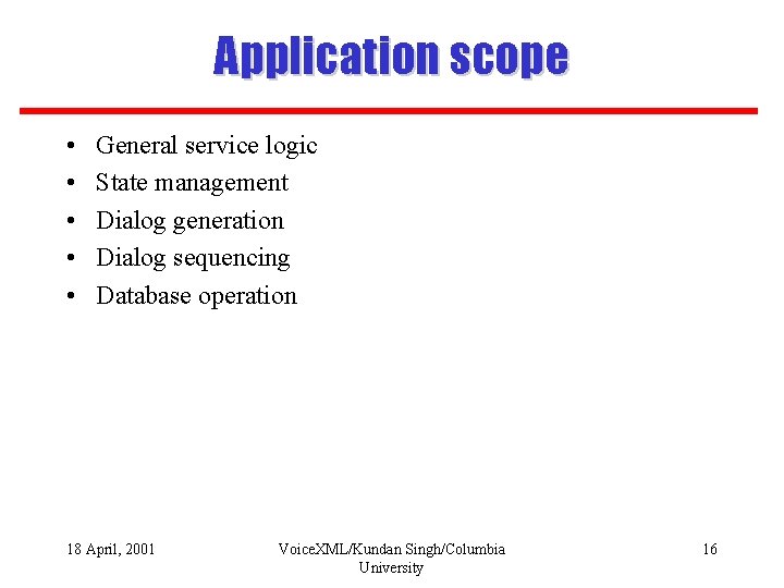 Application scope • • • General service logic State management Dialog generation Dialog sequencing