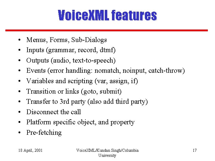 Voice. XML features • • • Menus, Forms, Sub-Dialogs Inputs (grammar, record, dtmf) Outputs