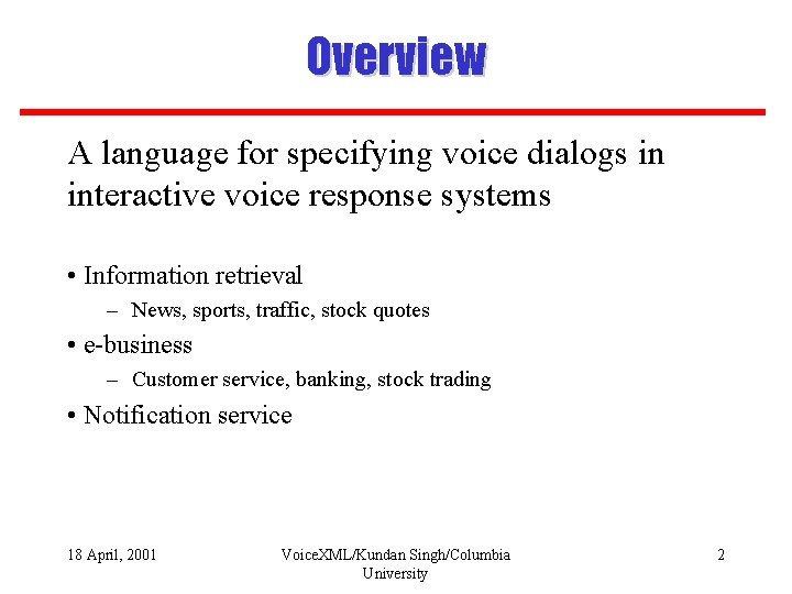 Overview A language for specifying voice dialogs in interactive voice response systems • Information