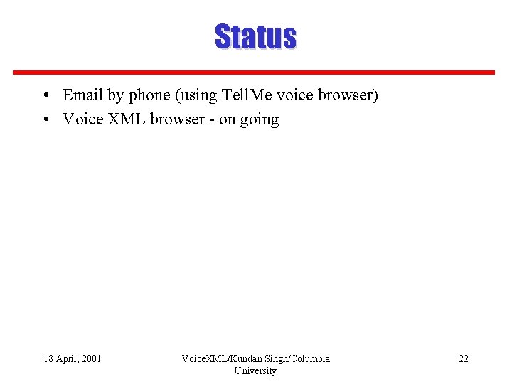 Status • Email by phone (using Tell. Me voice browser) • Voice XML browser