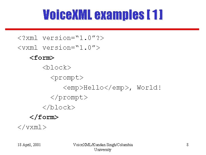 Voice. XML examples [ 1 ] <? xml version=“ 1. 0”? > <vxml version=“