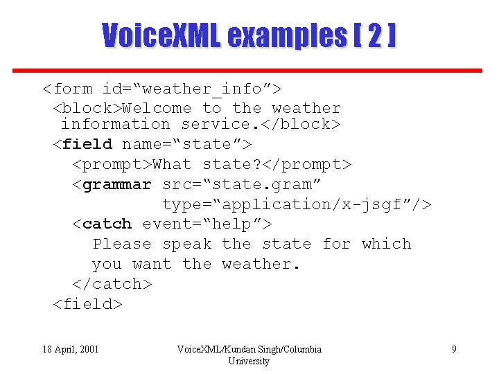Voice. XML examples [ 2 ] <form id=“weather_info”> <block>Welcome to the weather information service.