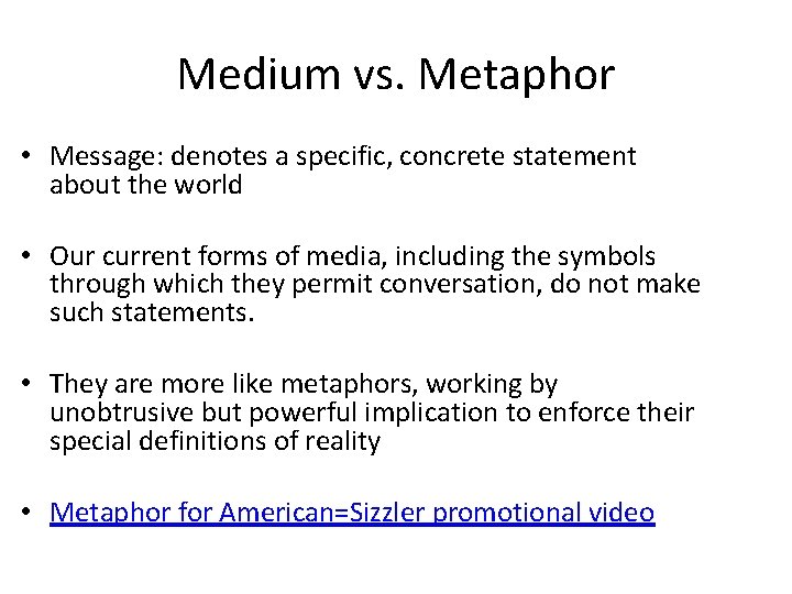 Medium vs. Metaphor • Message: denotes a specific, concrete statement about the world •