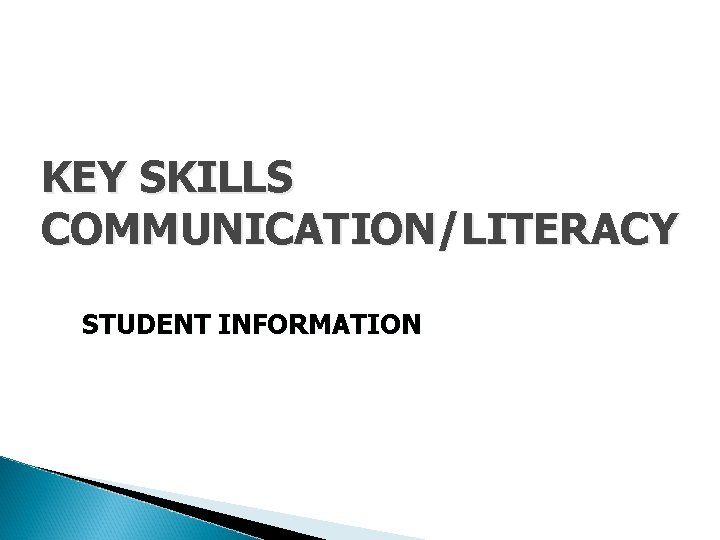 KEY SKILLS COMMUNICATION/LITERACY STUDENT INFORMATION 