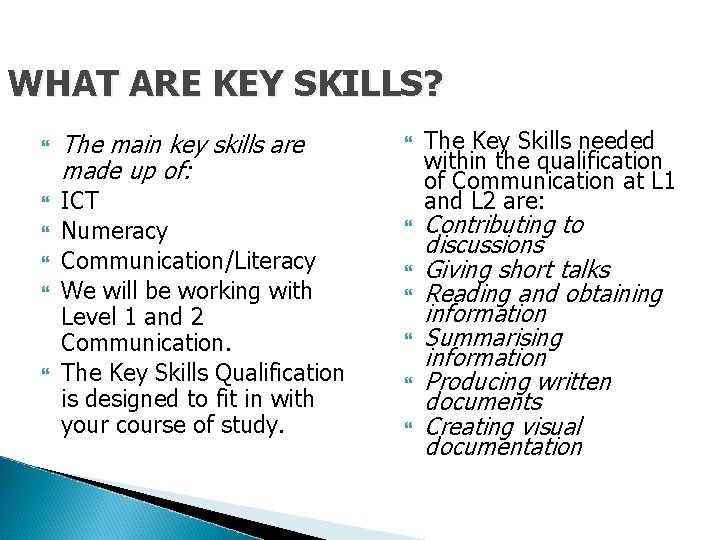 WHAT ARE KEY SKILLS? The main key skills are made up of: ICT Numeracy