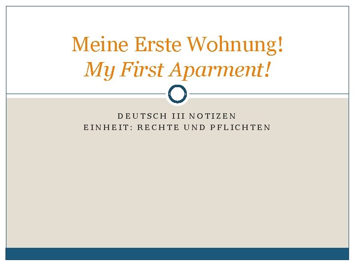 Meine Erste Wohnung! My First Aparment! DEUTSCH III NOTIZEN EINHEIT: RECHTE UND PFLICHTEN 