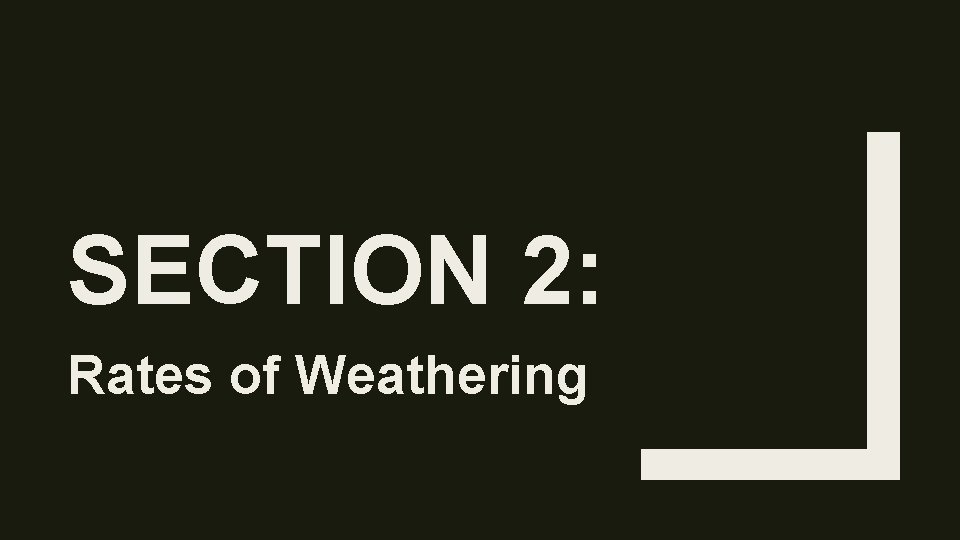 SECTION 2: Rates of Weathering 