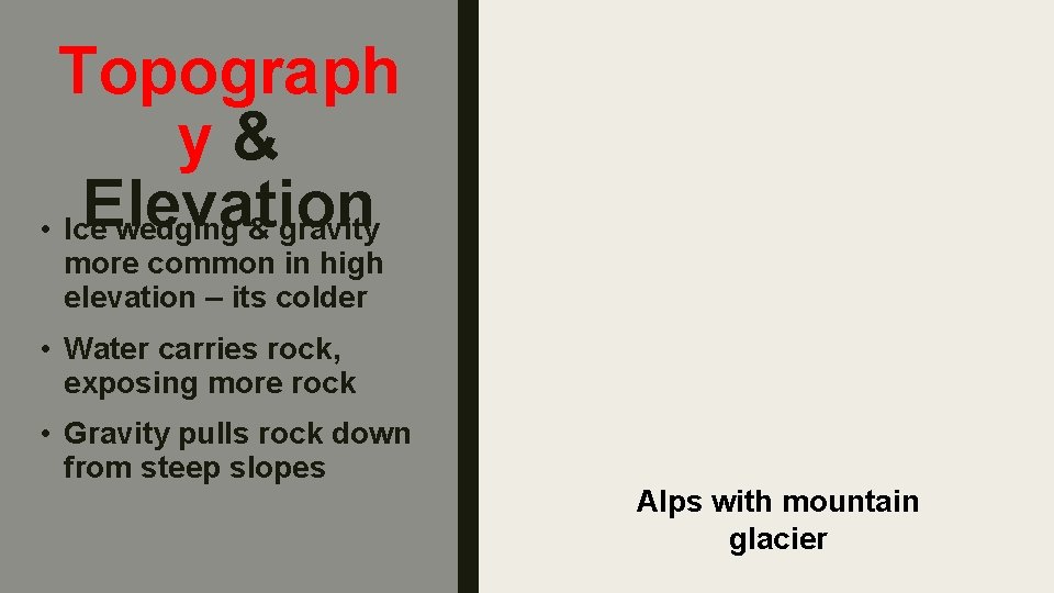 Topograph y& Elevation • Ice wedging & gravity more common in high elevation –