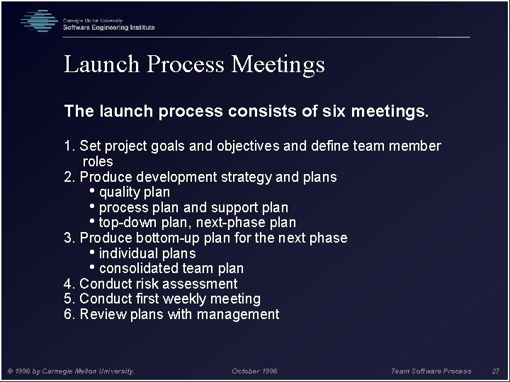 Launch Process Meetings The launch process consists of six meetings. 1. Set project goals