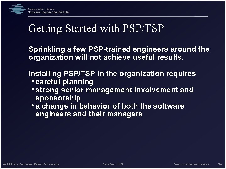 Getting Started with PSP/TSP Sprinkling a few PSP-trained engineers around the organization will not