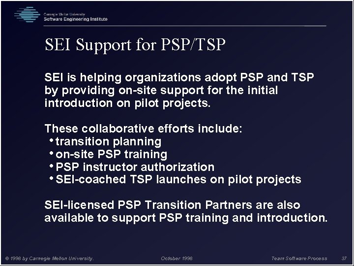 SEI Support for PSP/TSP SEI is helping organizations adopt PSP and TSP by providing