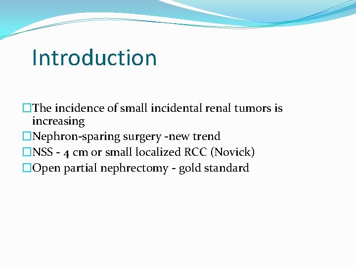 Introduction �The incidence of small incidental renal tumors is increasing �Nephron-sparing surgery -new trend