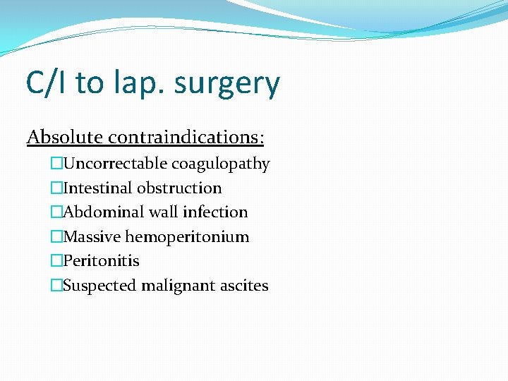 C/I to lap. surgery Absolute contraindications: �Uncorrectable coagulopathy �Intestinal obstruction �Abdominal wall infection �Massive