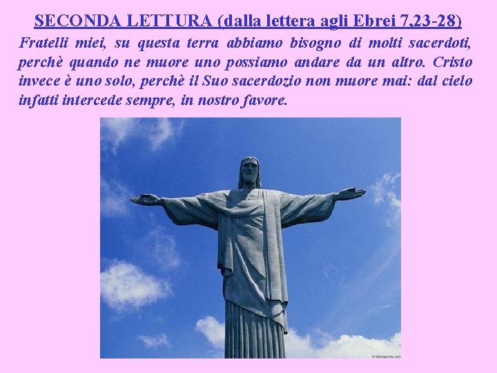 SECONDA LETTURA (dalla lettera agli Ebrei 7, 23 -28) Fratelli miei, su questa terra