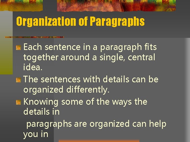 Organization of Paragraphs Each sentence in a paragraph fits together around a single, central Organization of Paragraphs Each sentence in a paragraph fits together around a single, central