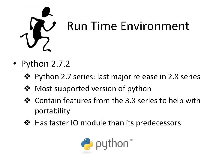 Run Time Environment • Python 2. 7. 2 v Python 2. 7 series: last Run Time Environment • Python 2. 7. 2 v Python 2. 7 series: last