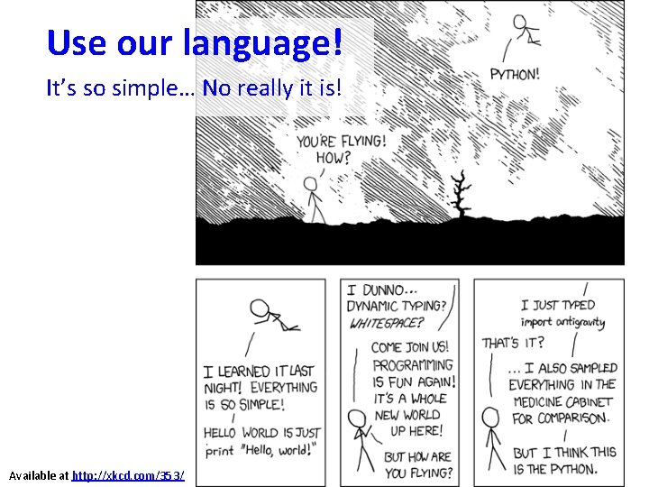 Use our language! It’s so simple… No really it is! Available at http: //xkcd. Use our language! It’s so simple… No really it is! Available at http: //xkcd.