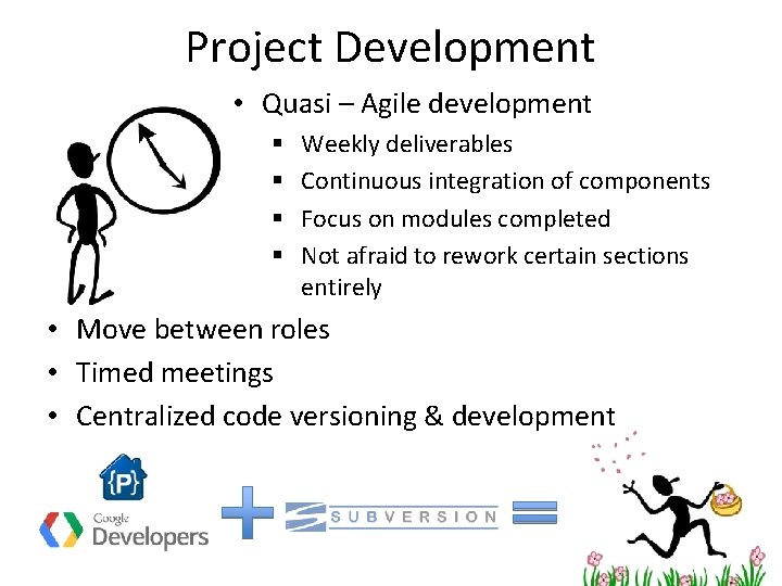 Project Development • Quasi – Agile development § § Weekly deliverables Continuous integration of Project Development • Quasi – Agile development § § Weekly deliverables Continuous integration of