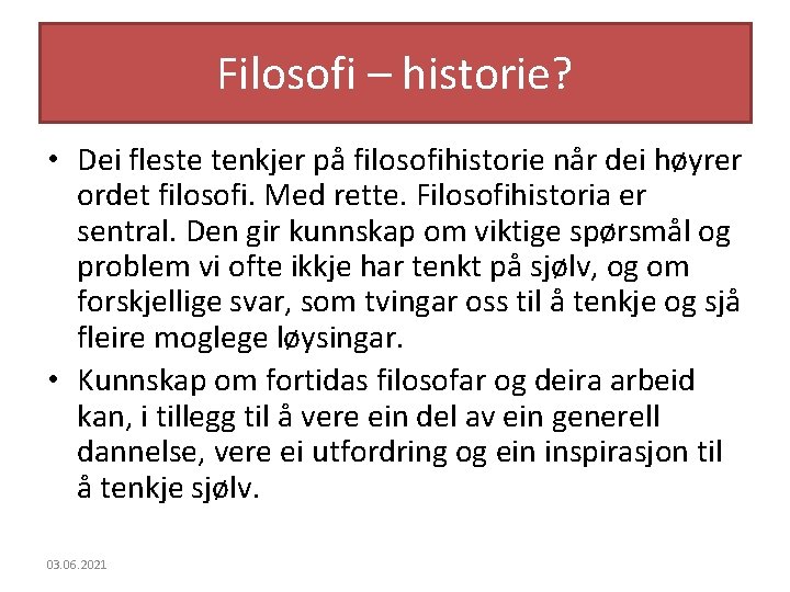 Filosofi – historie? • Dei fleste tenkjer på filosofihistorie når dei høyrer ordet filosofi.