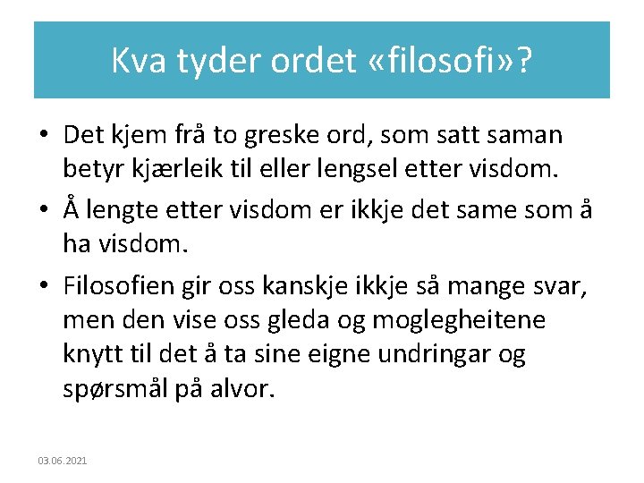 Kva tyder ordet «filosofi» ? • Det kjem frå to greske ord, som satt