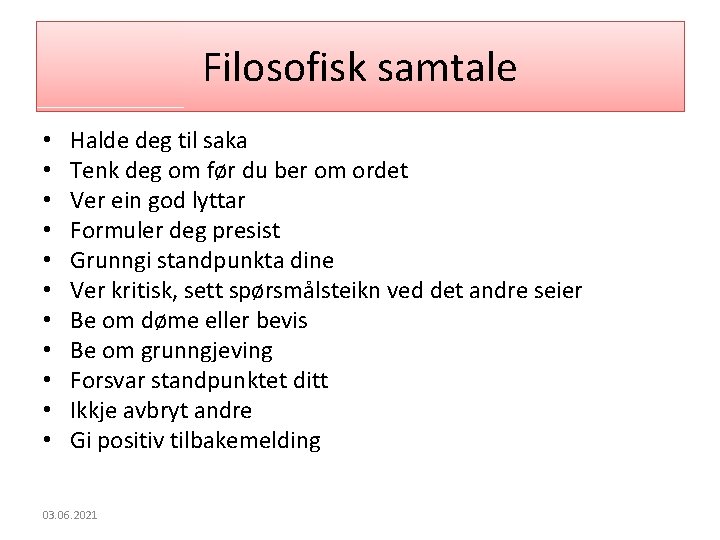 Filosofisk samtale • • • Halde deg til saka Tenk deg om før du