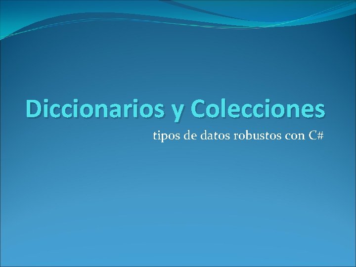 Diccionarios y Colecciones tipos de datos robustos con C# 