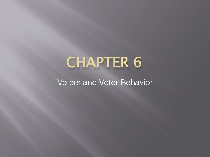CHAPTER 6 Voters and Voter Behavior 