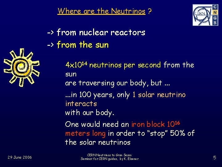 Where are the Neutrinos ? -> from nuclear reactors -> from the sun 4